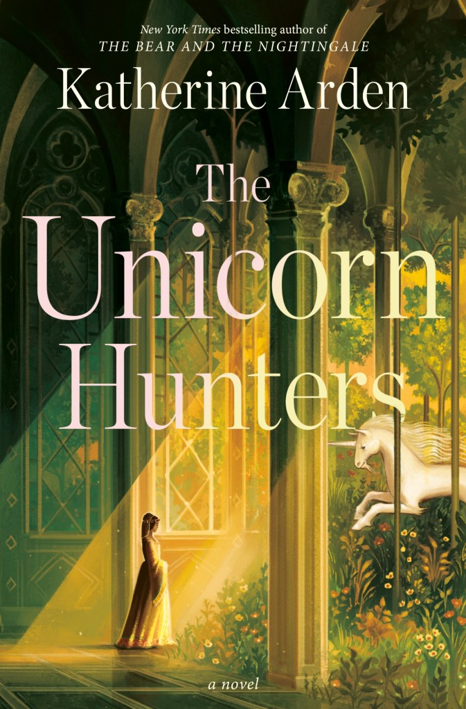 The Unicorn Hunters by Katherine Arden, a novel - cover page